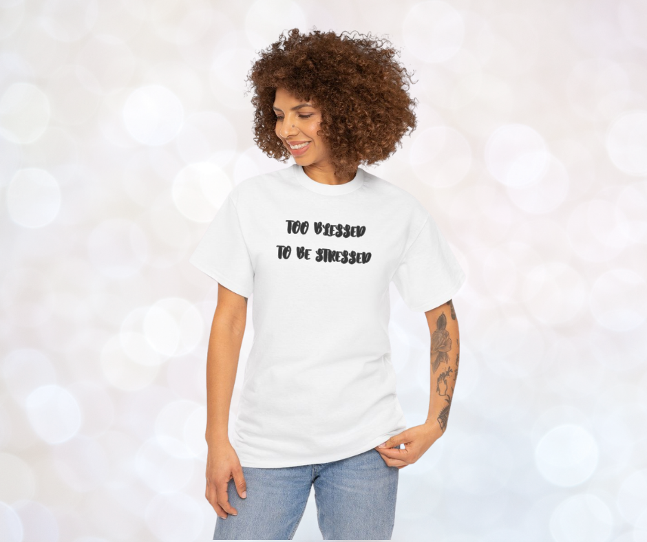 TOO BLESSED TO BE STRESSED TEEโ Gratitude Looks Good on You ๐